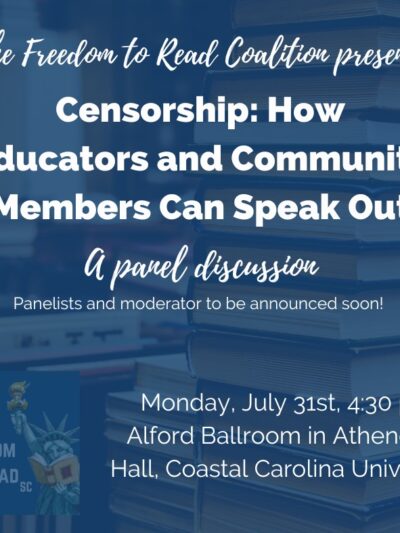 Infographic text: The Freedom to Read Coalition presents Censorship: How Educators and Community Members Can Speak Out. A panel discussion. Monday, July 31st, 4:30 pm. Alford Ballroom in Atheneum Hall, Coastal Carolina University.