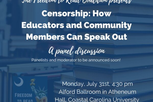 Infographic text: The Freedom to Read Coalition presents Censorship: How Educators and Community Members Can Speak Out. A panel discussion. Monday, July 31st, 4:30 pm. Alford Ballroom in Atheneum Hall, Coastal Carolina University.