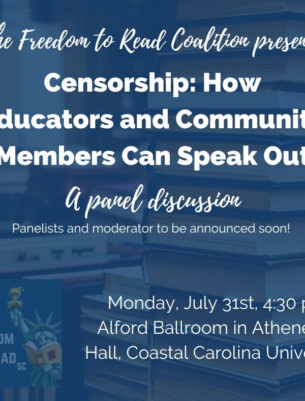 Infographic text: The Freedom to Read Coalition presents Censorship: How Educators and Community Members Can Speak Out. A panel discussion. Monday, July 31st, 4:30 pm. Alford Ballroom in Atheneum Hall, Coastal Carolina University.