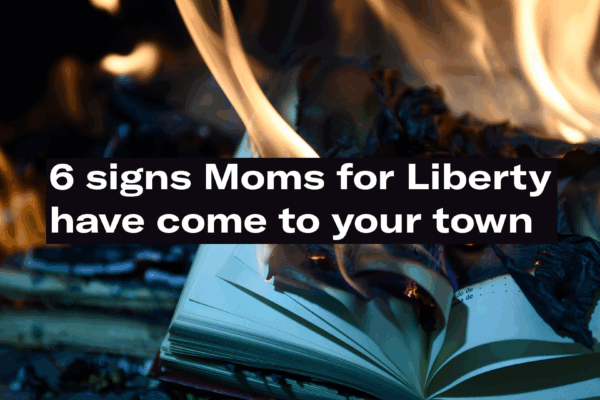 The words "6 signs Moms for Liberty have come to your town" superimposed over a photo of a burning book