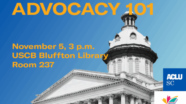 "Advocacy 101: November 5, 3 p.m. USCB Bluffton Library, Room 237" in orange text overlaid on a grayscale photo of the South Carolina State Hous