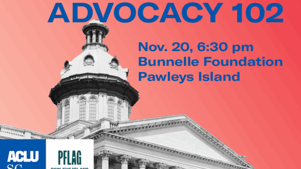 "Advocacy 102, Nov. 20, 6:30 p.m., Bunnelle Foundation, Pawleys Island." Text is overlaid on a photo of the South Carolina State House.