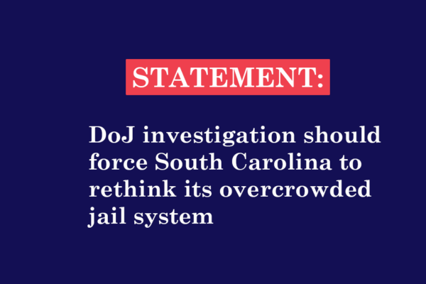 "Statement: DoJ investigation should force South Carolina to rethink its overcrowded jail system