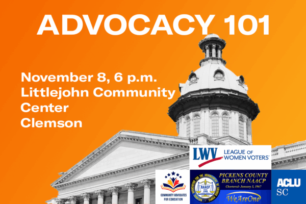 "Advocacy 101: November 8, 6 p.m. Littlejohn Community Center, Clemson" on an orange background beside a photo of the South Carolina State House