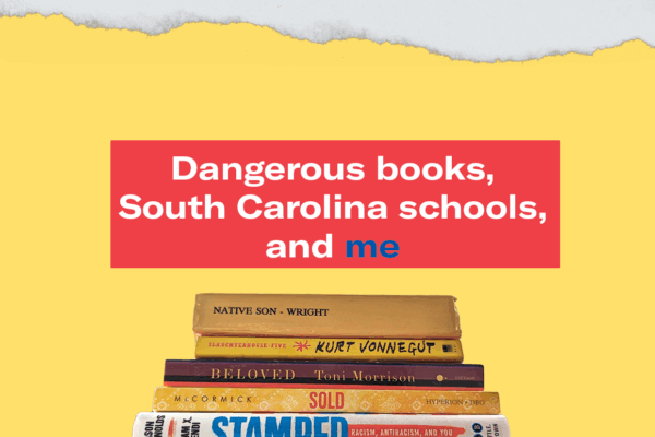 "Dangerous books, South Carolina schools, and me." The headline appears above a pile of books: Native Son, Slaughterhouse-Five, Beloved, Sold, and Stamped.