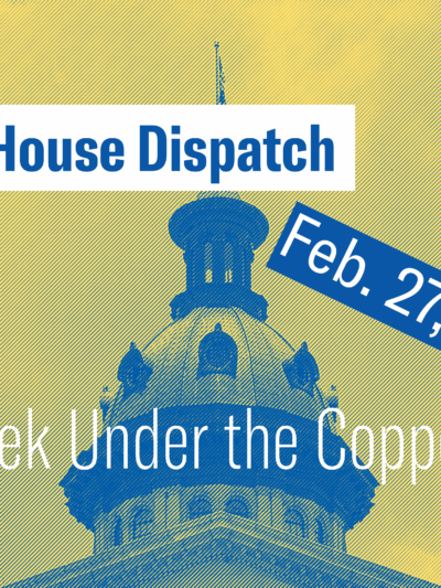 "State House Dispatch: Feb. 27, 2024. This Week Under the Copper Dome." Text appears over a yellow and blue-tinted image of the South Carolina State House dome.