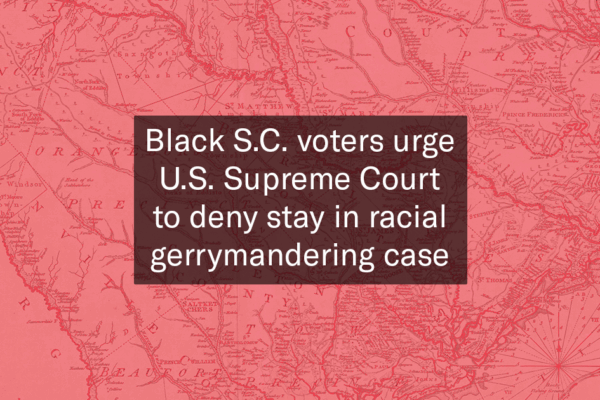 "Black S.C. voters urge U.S. Supreme Court to deny stay in racial gerrymandering case." Text appears over a red-tinted old map of South Carolina.