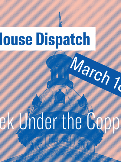 "State House Dispatch: March 18, 2024. This Week Under the Copper Dome." Text appears over a pink and blue-tinted image of the South Carolina State House dome.