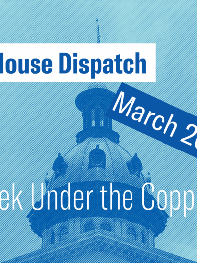 "State House Dispatch: March 26, 2024. This Week Under the Copper Dome." Text appears over a blue tinted image of the South Carolina State House dome.