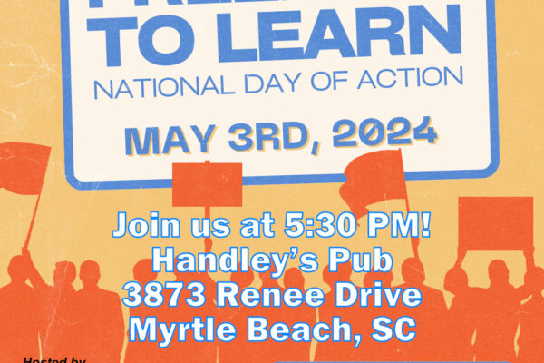 "Freedom to Learn National Day of Action May 3rd, 2024, 5:30 - 7 p.m. Handley's Pub, 3873 Renee Drive, Myrtle Beach, SC"