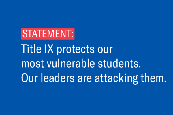 "Title IX protects our most vulnerable students. Our leaders are attacking them."