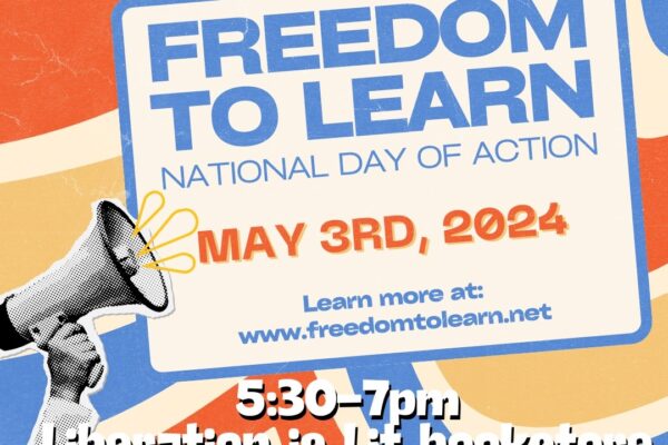 "Freedom to Learn National Day of Action May 3rd, 2024, 5:30 - 7 p.m. Liberation is Lit bookstore, 2769 Rosewood Drive, Columbia"
