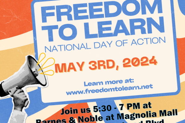 "Freedom to Learn National Day of Action May 3rd, 2024, 5:30 - 7 p.m. Barnes & Noble at Magnolia Mall, 2701 David H. McLeod Boulevard, Florence, SC"