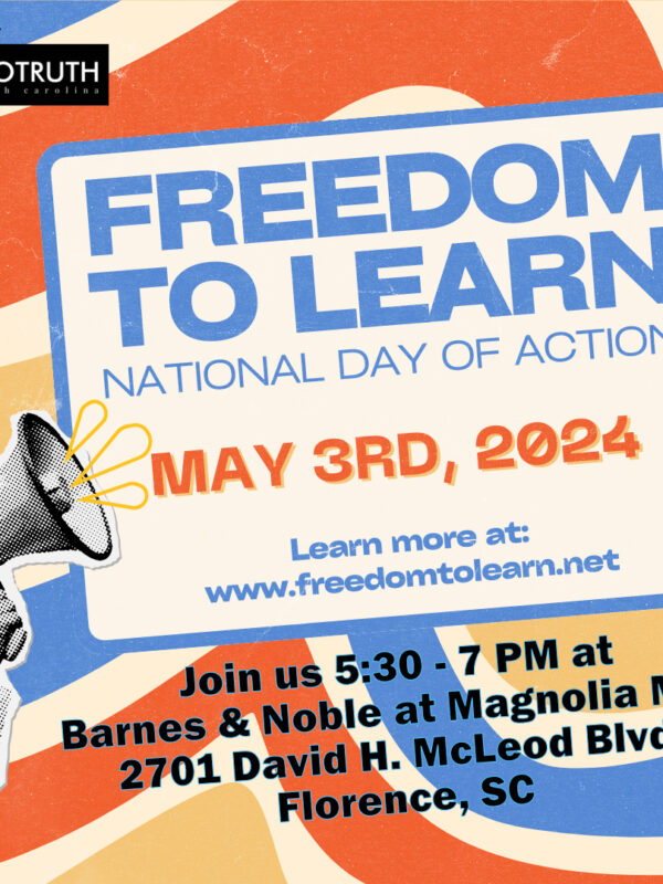 "Freedom to Learn National Day of Action May 3rd, 2024, 5:30 - 7 p.m. Barnes & Noble at Magnolia Mall, 2701 David H. McLeod Boulevard, Florence, SC"