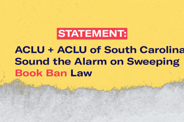 "Statement: ACLU + ACLU of South Carolina  Sound the Alarm on Sweeping Book Ban Law." Text appears on a yellow background with torn white paper texture.