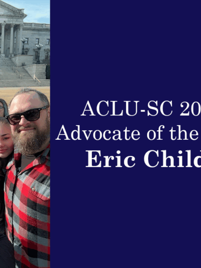 "ACLU-SC 2024 Advocate of the Year Eric Childs." Text appears beside a photo of Eric, a bearded white man in a flannel shirt and sunglasses, standing with his family in front of the South Carolina State House.