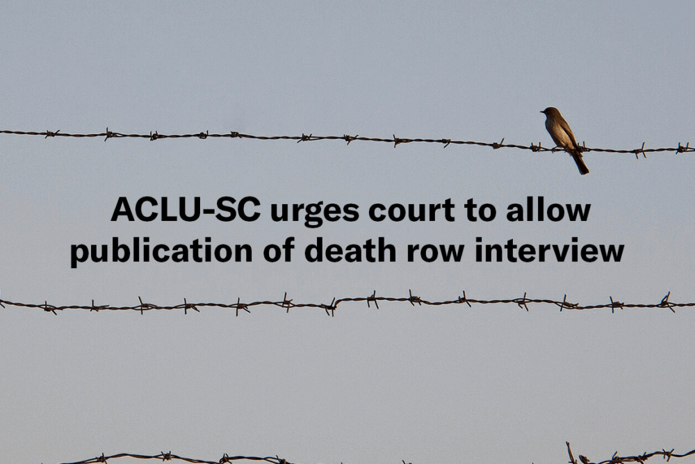 ACLU-SC urges court to allow publication of death row interview - ACLU ...