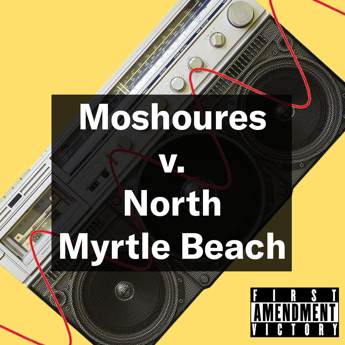 "Moshoures v. North Myrtle Beach." Text appears over an image of a boombox. At bottom right, a stamp in the style of the Parental Advisory warning reads, "First Amendment Victory."