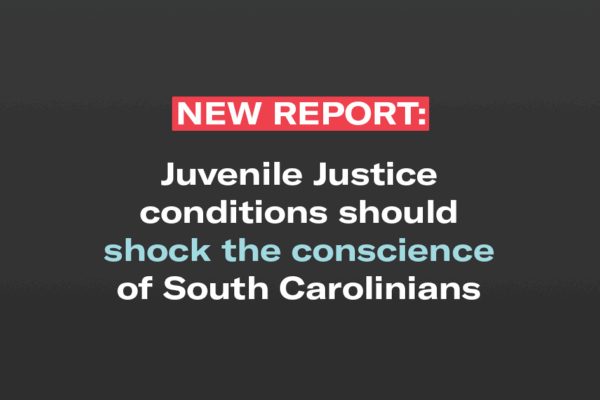 New report: Juvenile Justice conditions should shock the conscience of South Carolinians