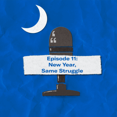 "Episode 11: New Year, Same Struggle." The title appears over a image of a microphone and crescent moon approximating the shape of the South Carolina flag.
