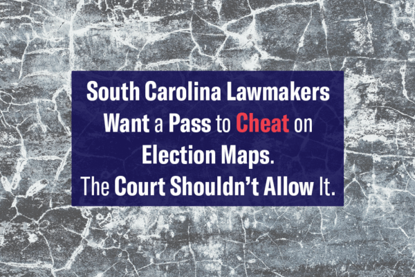 "South Carolina lawmakers want a pass to cheat on election maps. The court shouldn't allow it." Text appears over a cracked grayscale background.