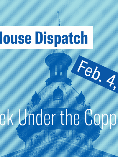 "State House Dispatch: Feb. 4, 2025. This Week Under the Copper Dome." Text appears over a blue-tinted image of the South Carolina State House dome.