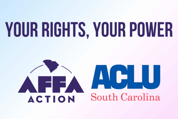 "Your, rights, your power." AFFA Action and ACLU of South Carolina.