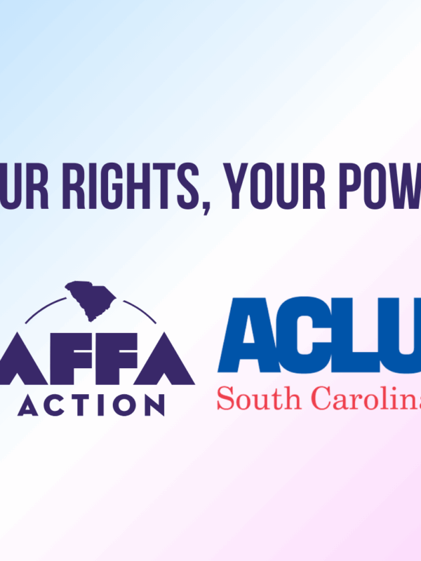 "Your, rights, your power." AFFA Action and ACLU of South Carolina.