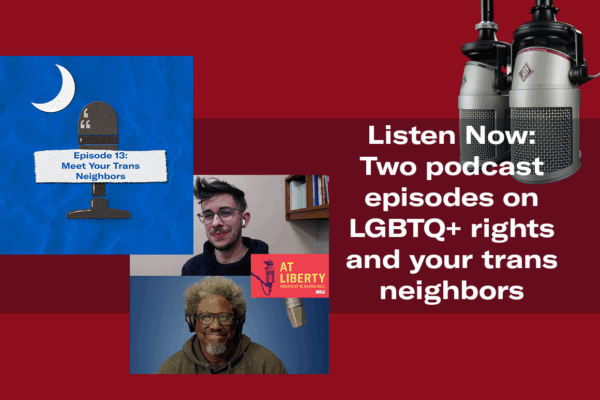 "Listen Now: Two podcast episodes on LGBTQ+ rights and your trans neighbors." Preview images of podcast episodes from While I Breathe and At Liberty. Two microphones appear behind the text.