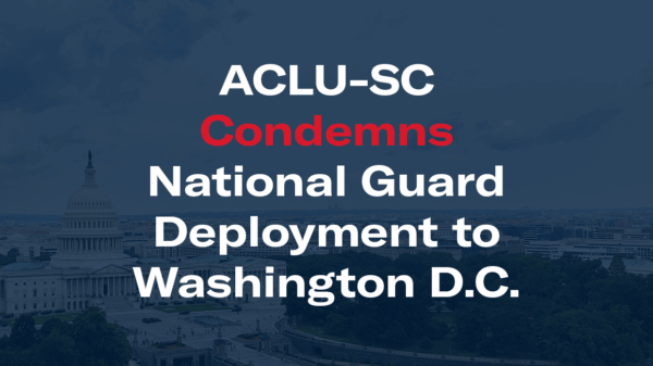 "ACLU-SC Condemns National Guard Deployment to Washington D.C." Blue-tinted image of the Washington D.C. skyline in background.