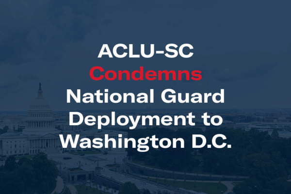 "ACLU-SC Condemns National Guard Deployment to Washington D.C." Blue-tinted image of the Washington D.C. skyline in background.