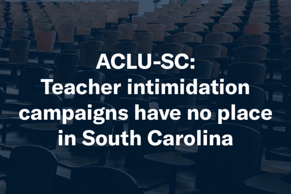 "ACLU-SC: Teacher intimidation campaigns have no place in South Carolina." Blue tinted background images of chairs in a lecture hall.