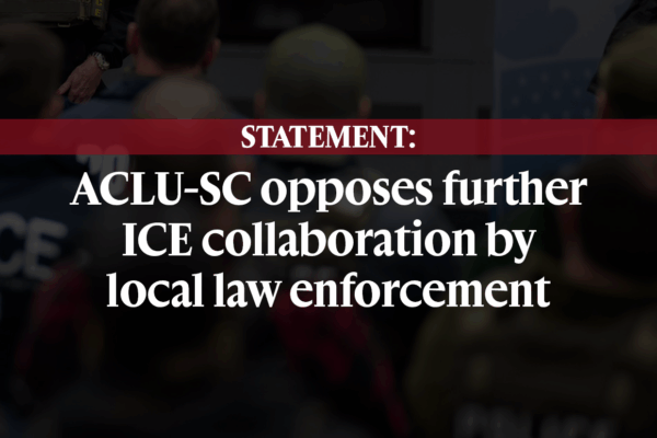 "Statement: ACLU-SC opposes further ICE collaboration by local law enforcement." Background is a dark image of officers with their backs turned to the camera.