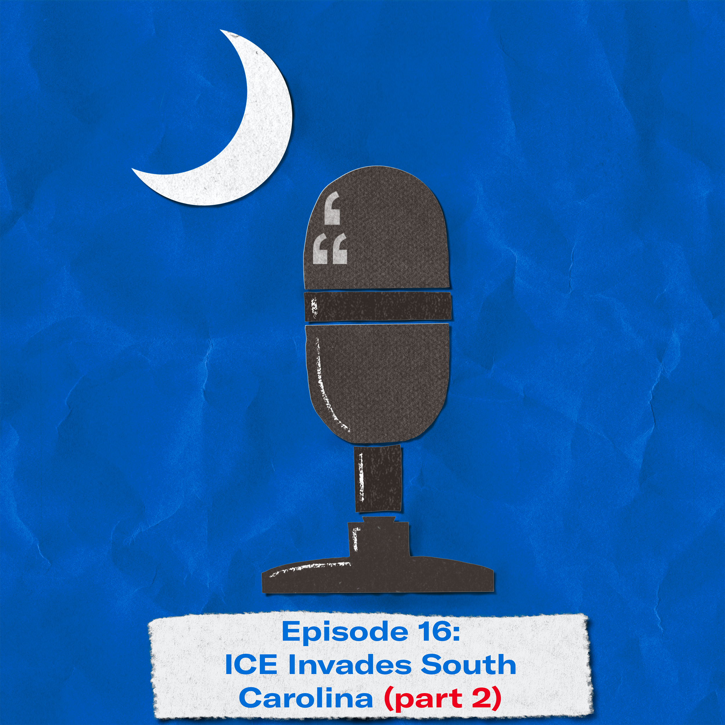 "Episode 16: ICE Invades South Carolina (part 2)