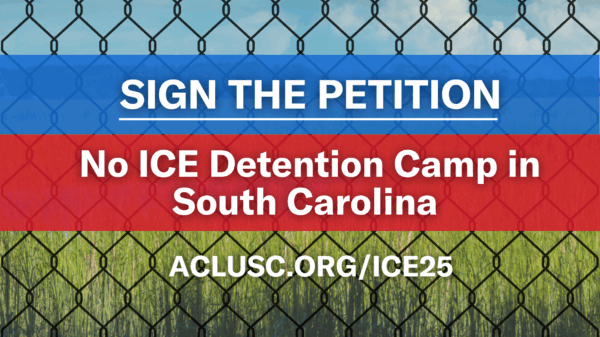 Sign the petition: No ICE Detention Camp in South Carolina. aclusc.org/ice25. Text appears over a chain link fence with grassy wetlands in the background.