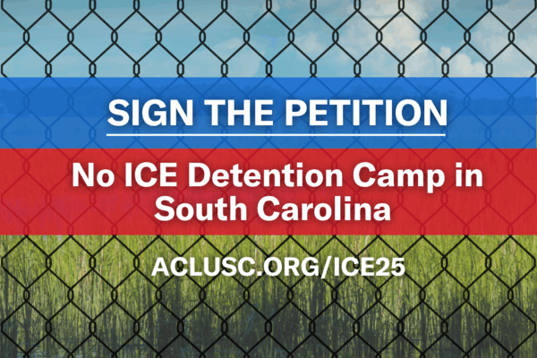 Sign the petition: No ICE Detention Camp in South Carolina. aclusc.org/ice25. Text appears over a chain link fence with grassy wetlands in the background.