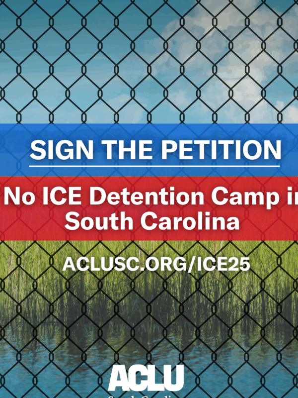 Sign the petition: No ICE Detention Camp in South Carolina. aclusc.org/ice25. Text appears over a chain link fence with grassy wetlands in the background.