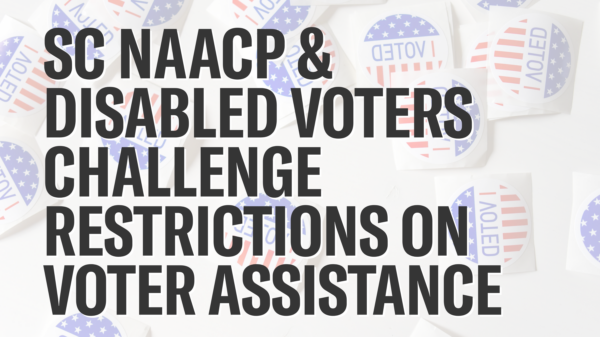 "S.C. NAACP and Disabled Voters Challenge Restrictions on Voter Assistance." Background image of "I Voted" stickers in red, white, and blue.