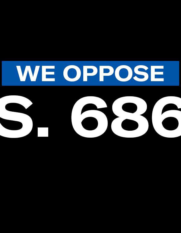 We oppose S. 686