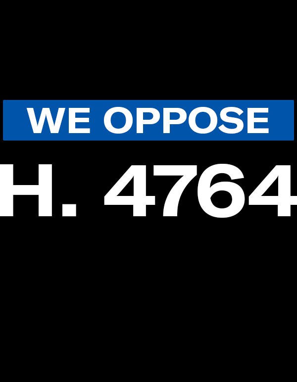 We oppose H. 4764