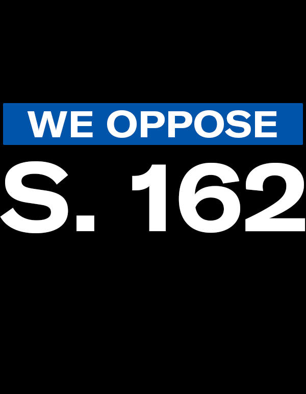We oppose S. 162