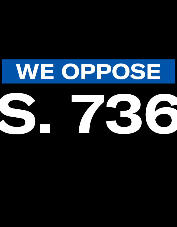 We oppose S. 736