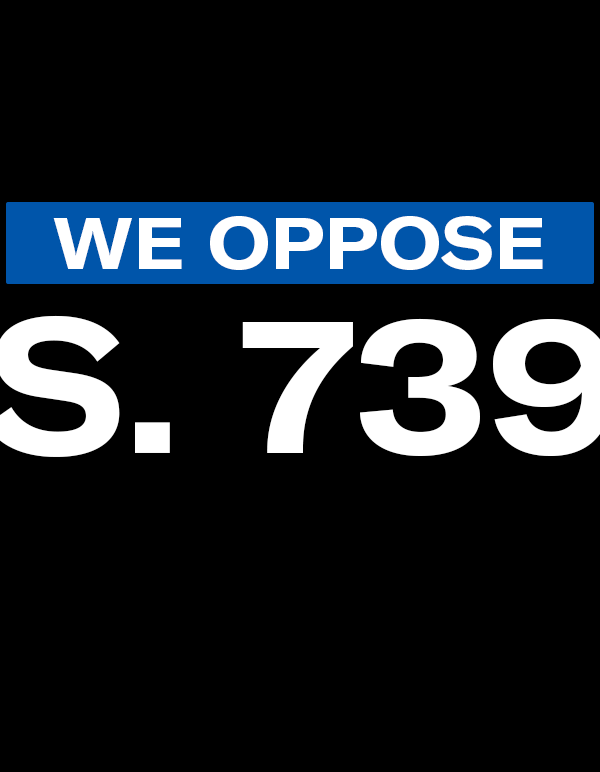 We oppose S. 739