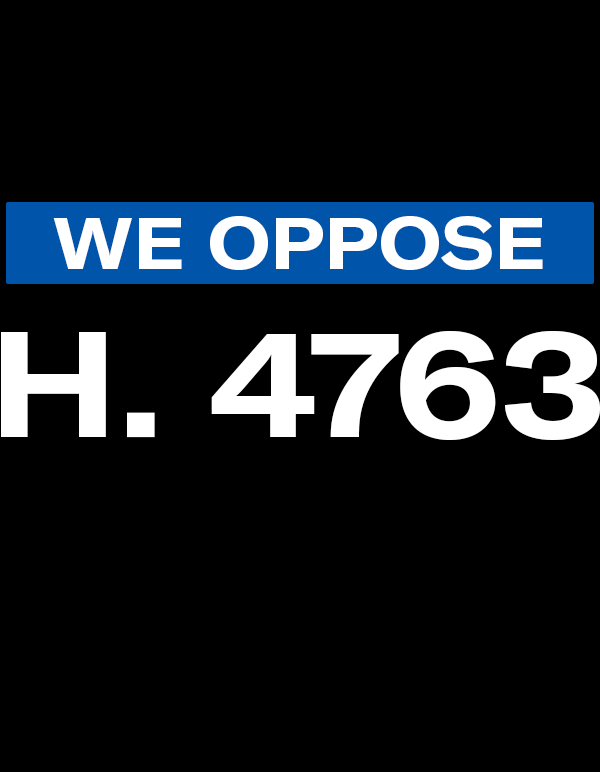 "We oppose H. 4763"
