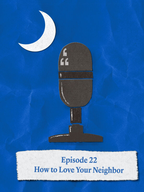 Episode 22 How to Love Your Neighbor