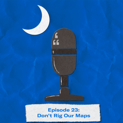 "Episode 23: Don't Rig Our Maps." Image of a podcast microphone and crescent moon in the shape of the South Carolina flag.