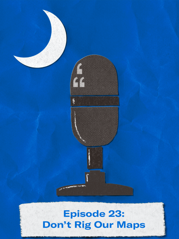 "Episode 23: Don't Rig Our Maps." Image of a podcast microphone and crescent moon in the shape of the South Carolina flag.