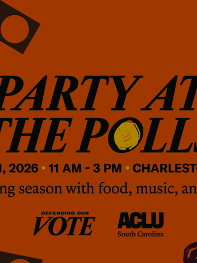Party at the Polls. Oct. 31, 2026, 11 am - 3 pm, Charleston, SC. Celebrate voting season with food, music, and community. Logos for Defending our Vote and the ACLU of South Carolina.