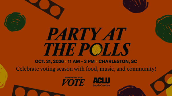 Party at the Polls. Oct. 31, 2026, 11 am - 3 pm, Charleston, SC. Celebrate voting season with food, music, and community. Logos for Defending our Vote and the ACLU of South Carolina.