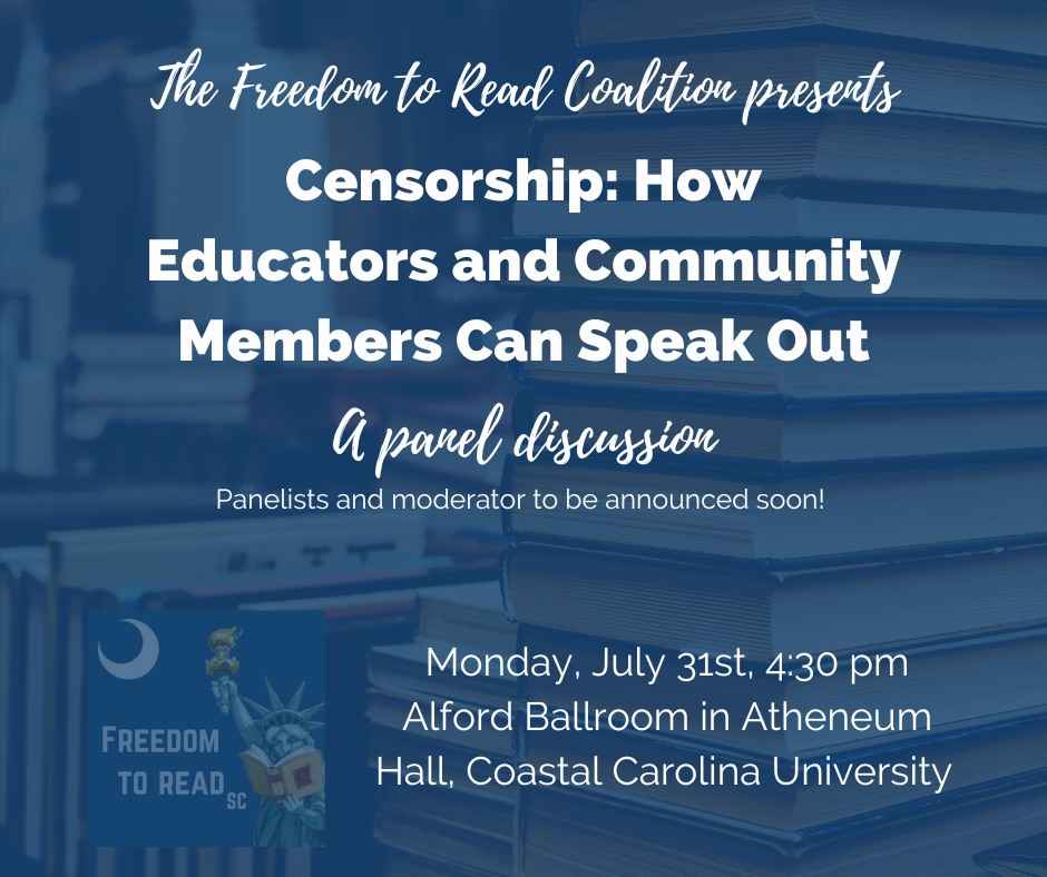 Infographic text: The Freedom to Read Coalition presents Censorship: How Educators and Community Members Can Speak Out. A panel discussion. Monday, July 31st, 4:30 pm. Alford Ballroom in Atheneum Hall, Coastal Carolina University.